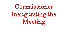 Text Box: Commissioner Inaugurating the Meeting

