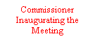 Text Box: Commissioner Inaugurating the Meeting